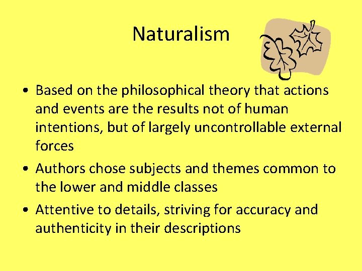 Naturalism • Based on the philosophical theory that actions and events are the results Naturalism • Based on the philosophical theory that actions and events are the results