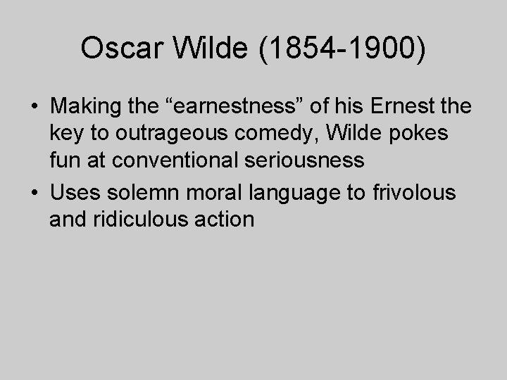 Oscar Wilde (1854 -1900) • Making the “earnestness” of his Ernest the key to Oscar Wilde (1854 -1900) • Making the “earnestness” of his Ernest the key to