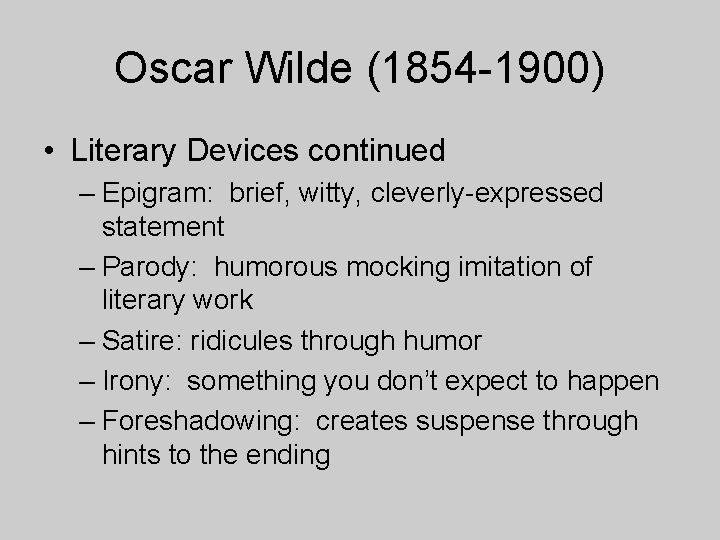 Oscar Wilde (1854 -1900) • Literary Devices continued – Epigram: brief, witty, cleverly-expressed statement Oscar Wilde (1854 -1900) • Literary Devices continued – Epigram: brief, witty, cleverly-expressed statement