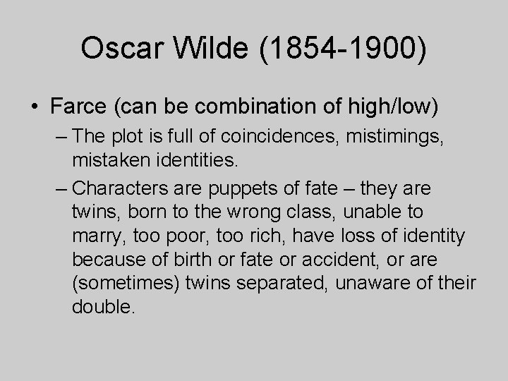 Oscar Wilde (1854 -1900) • Farce (can be combination of high/low) – The plot Oscar Wilde (1854 -1900) • Farce (can be combination of high/low) – The plot