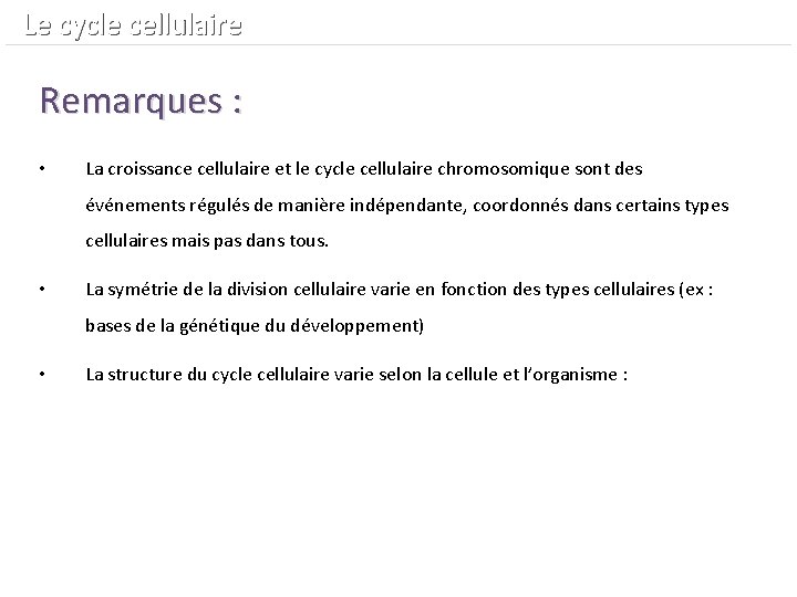  Le cycle cellulaire Remarques : • La croissance cellulaire et le cycle cellulaire