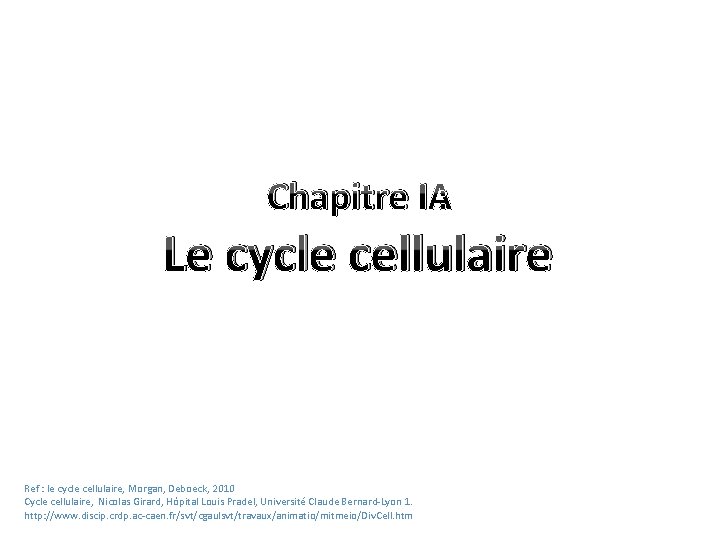Chapitre I : Le cycle cellulaire Ref : le cycle cellulaire, Morgan, Deboeck, 2010