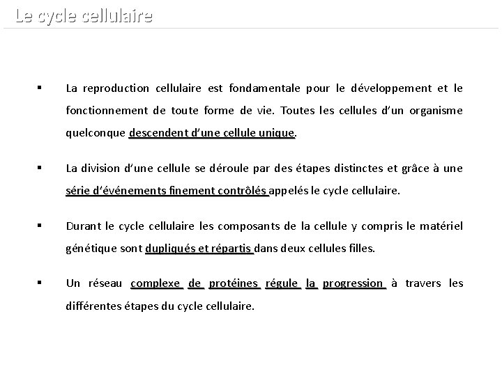  Le cycle cellulaire § La reproduction cellulaire est fondamentale pour le développement et