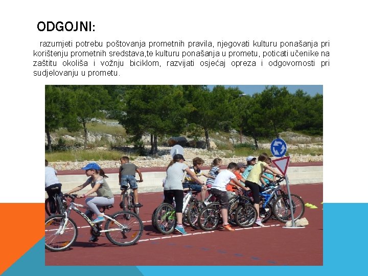 ODGOJNI: razumjeti potrebu poštovanja prometnih pravila, njegovati kulturu ponašanja pri korištenju prometnih sredstava, te
