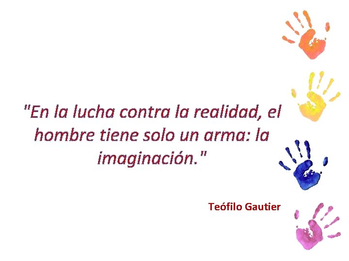 "En la lucha contra la realidad, el hombre tiene solo un arma: la imaginación.