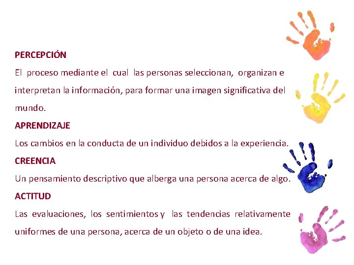 PERCEPCIÓN El proceso mediante el cual las personas seleccionan, organizan e interpretan la información,