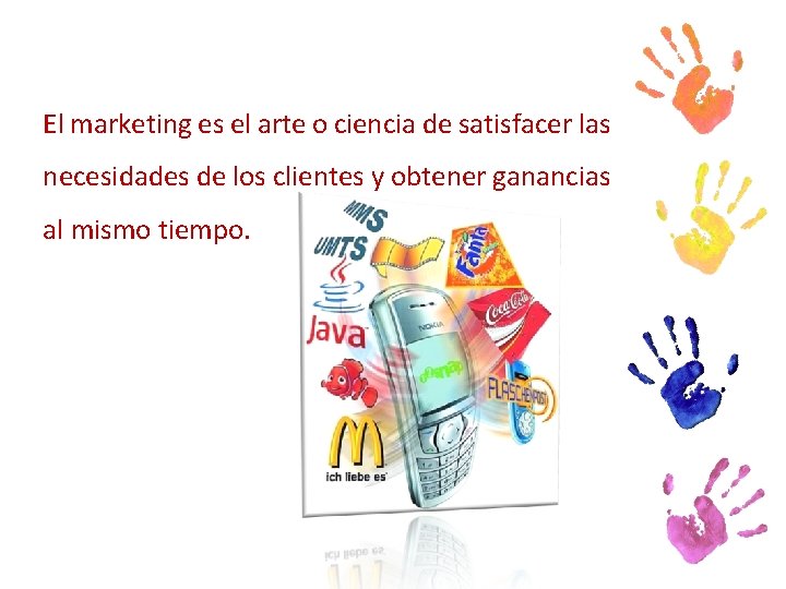 El marketing es el arte o ciencia de satisfacer las necesidades de los clientes El marketing es el arte o ciencia de satisfacer las necesidades de los clientes