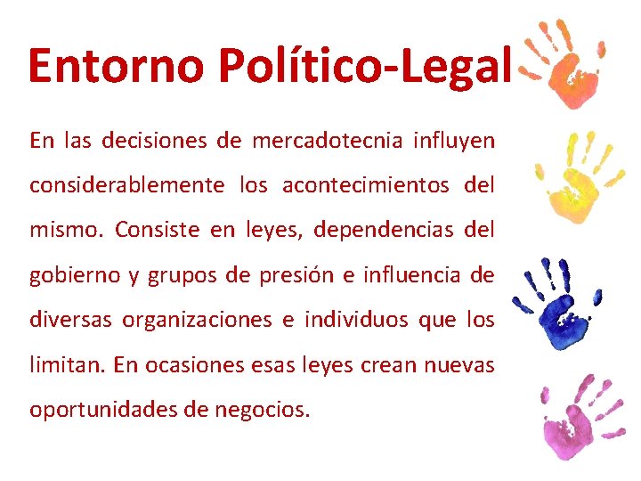 Entorno Político-Legal En las decisiones de mercadotecnia influyen considerablemente los acontecimientos del mismo. Consiste