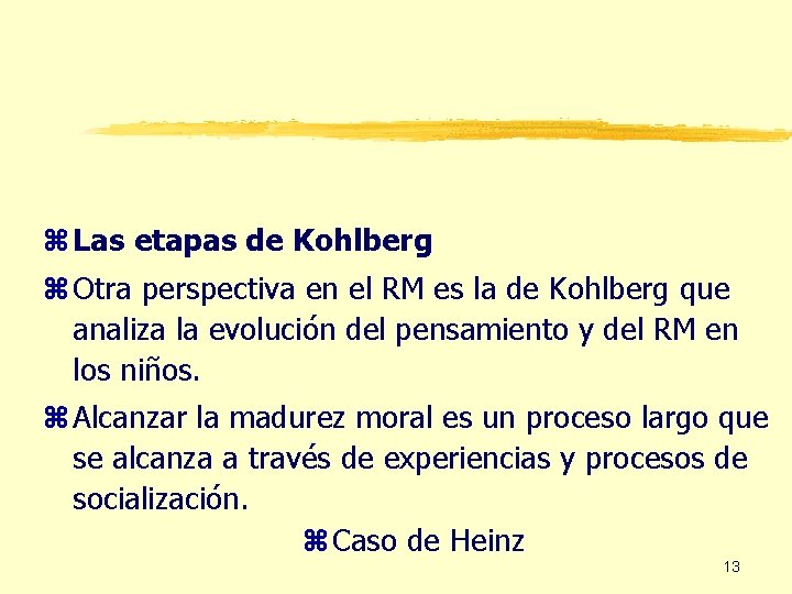 z Las etapas de Kohlberg z Otra perspectiva en el RM es la de