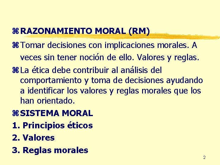 z RAZONAMIENTO MORAL (RM) z Tomar decisiones con implicaciones morales. A veces sin tener