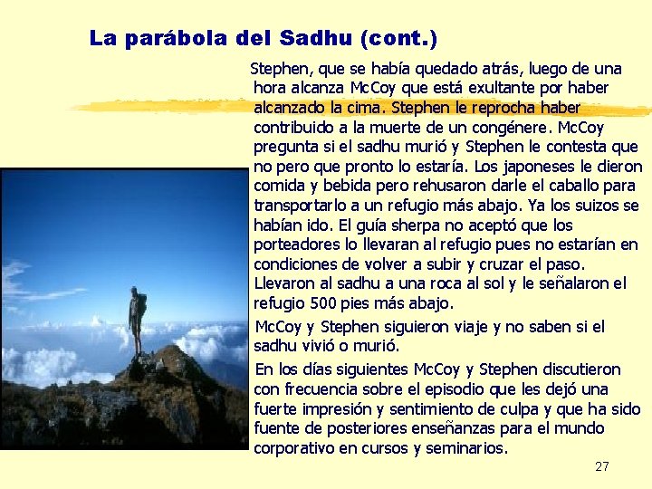 La parábola del Sadhu (cont. ) Stephen, que se había quedado atrás, luego de