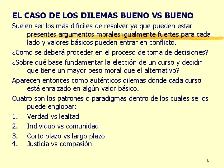 EL CASO DE LOS DILEMAS BUENO VS BUENO Suelen ser los más difíciles de