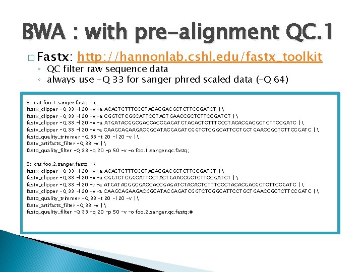 BWA : with pre-alignment QC. 1 � Fastx: http: //hannonlab. cshl. edu/fastx_toolkit ◦ QC