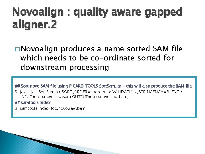 Novoalign : quality aware gapped aligner. 2 � Novoalign produces a name sorted SAM