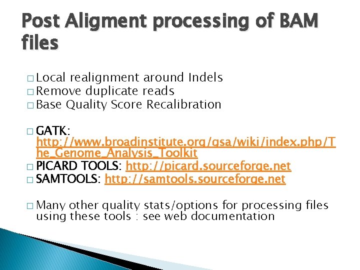 Post Aligment processing of BAM files � Local realignment around Indels � Remove duplicate