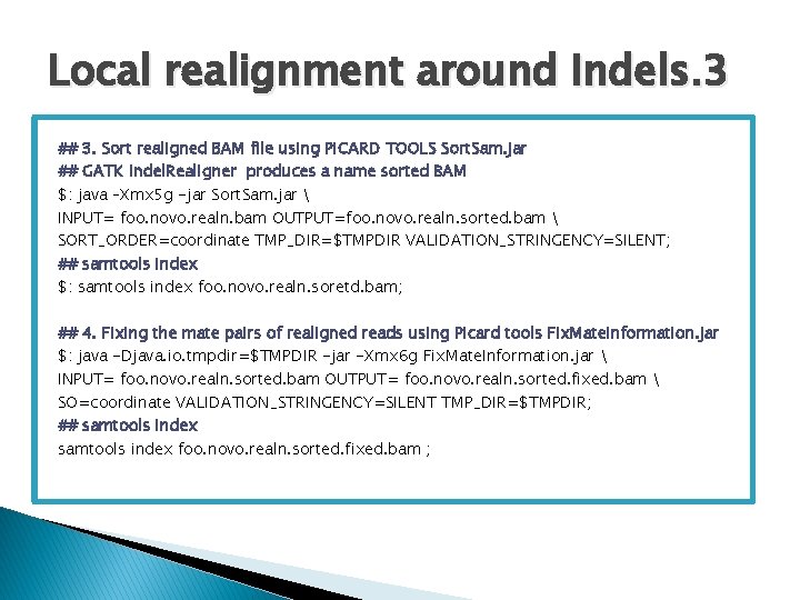 Local realignment around Indels. 3 ## 3. Sort realigned BAM file using PICARD TOOLS