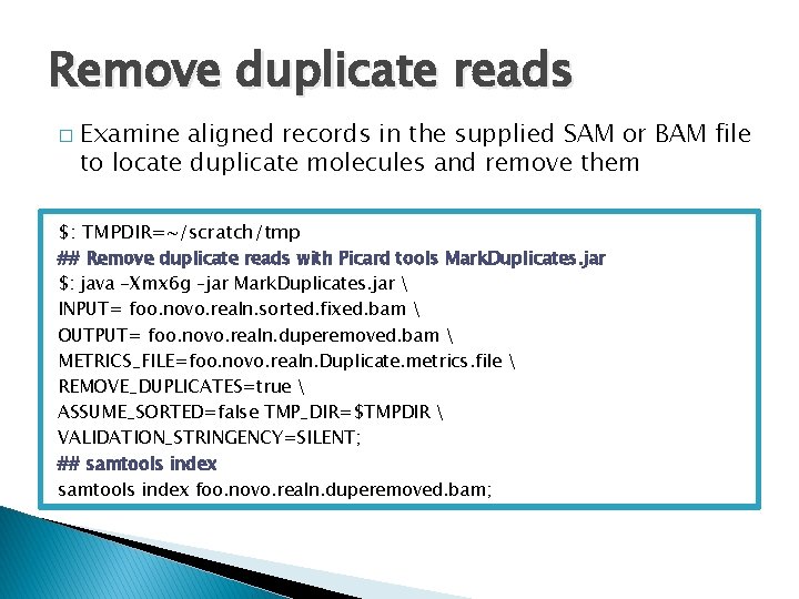 Remove duplicate reads � Examine aligned records in the supplied SAM or BAM file