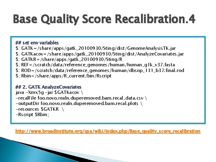 Base Quality Score Recalibration. 4 ## set env variables $: GATK=/share/apps/gatk_20100930/Sting/dist/Genome. Analysis. TK. jar