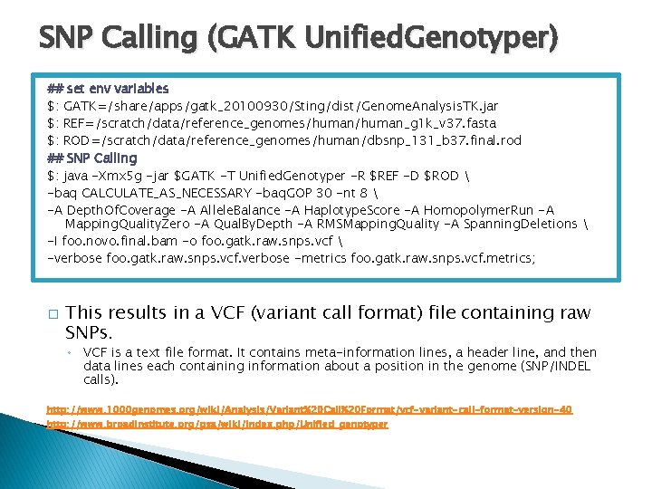 SNP Calling (GATK Unified. Genotyper) ## set env variables $: GATK=/share/apps/gatk_20100930/Sting/dist/Genome. Analysis. TK. jar