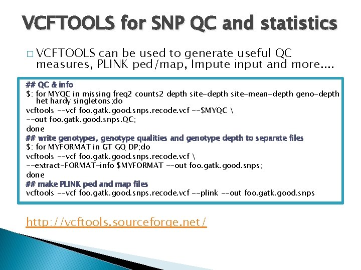 VCFTOOLS for SNP QC and statistics � VCFTOOLS can be used to generate useful