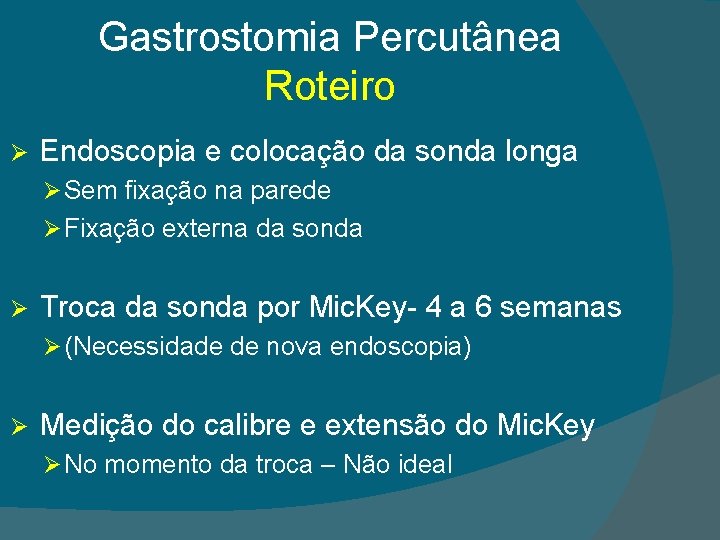 Gastrostomia Percutânea Roteiro Ø Endoscopia e colocação da sonda longa Ø Sem fixação na