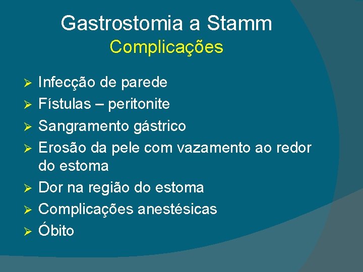 Gastrostomia a Stamm Complicações Ø Ø Ø Ø Infecção de parede Fístulas – peritonite