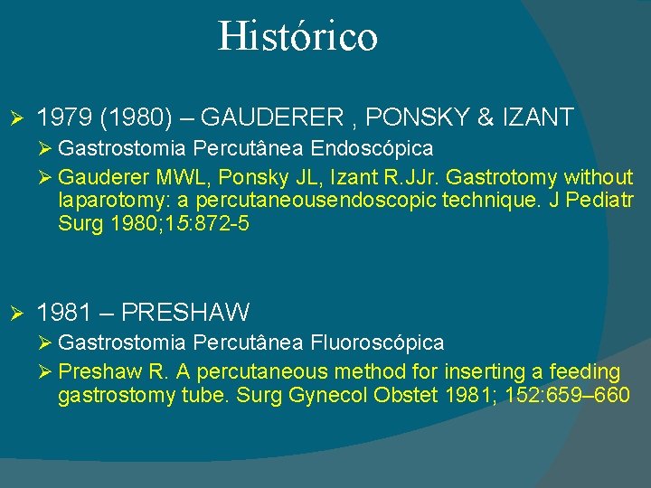 Histórico Ø 1979 (1980) – GAUDERER , PONSKY & IZANT Ø Gastrostomia Percutânea Endoscópica