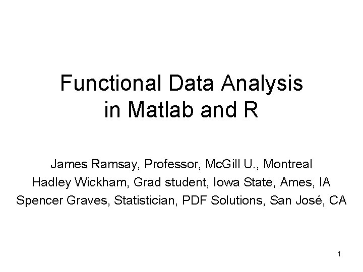 Functional Data Analysis in Matlab and R James Ramsay, Professor, Mc. Gill U. ,