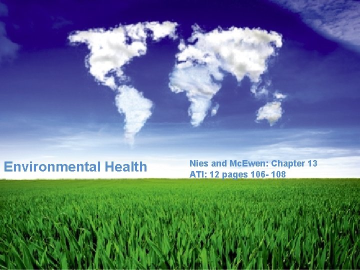Nies and Mc. Ewen: Chapter 13 ATI: 12 pages 106 - 108 Environmental Health