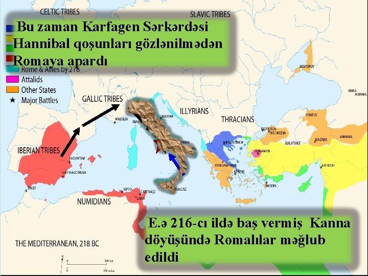 Bu zaman Karfagen Sərkərdəsi Hannibal qoşunları gözlənilmədən Romaya apardı E. ə 216 -cı ildə