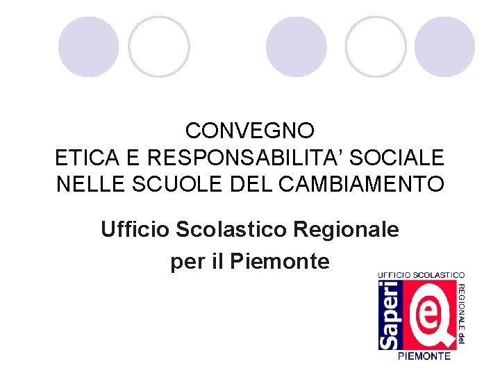  CONVEGNO ETICA E RESPONSABILITA’ SOCIALE NELLE SCUOLE DEL CAMBIAMENTO Ufficio Scolastico Regionale per