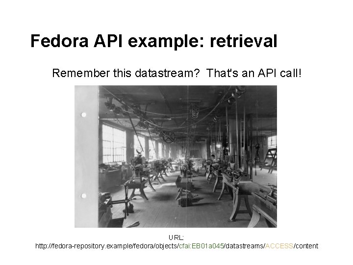Fedora API example: retrieval Remember this datastream? That's an API call! URL: http: //fedora-repository. Fedora API example: retrieval Remember this datastream? That's an API call! URL: http: //fedora-repository.