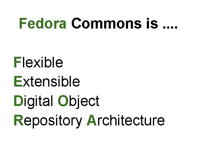 Fedora Commons is. . Flexible Extensible Digital Object Repository Architecture Fedora Commons is. . Flexible Extensible Digital Object Repository Architecture