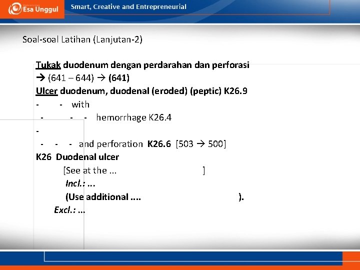 Soal-soal Latihan (Lanjutan-2) Tukak duodenum dengan perdarahan dan perforasi (641 – 644) (641) Ulcer