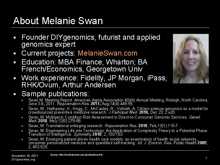 About Melanie Swan § § § Founder DIYgenomics, futurist and applied genomics expert Current About Melanie Swan § § § Founder DIYgenomics, futurist and applied genomics expert Current