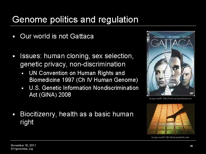 Genome politics and regulation § Our world is not Gattaca § Issues: human cloning, Genome politics and regulation § Our world is not Gattaca § Issues: human cloning,