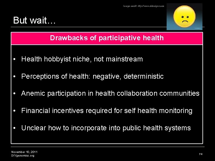 Image credit: http: //www. sldesigns. com But wait… Drawbacks of participative health • Health Image credit: http: //www. sldesigns. com But wait… Drawbacks of participative health • Health