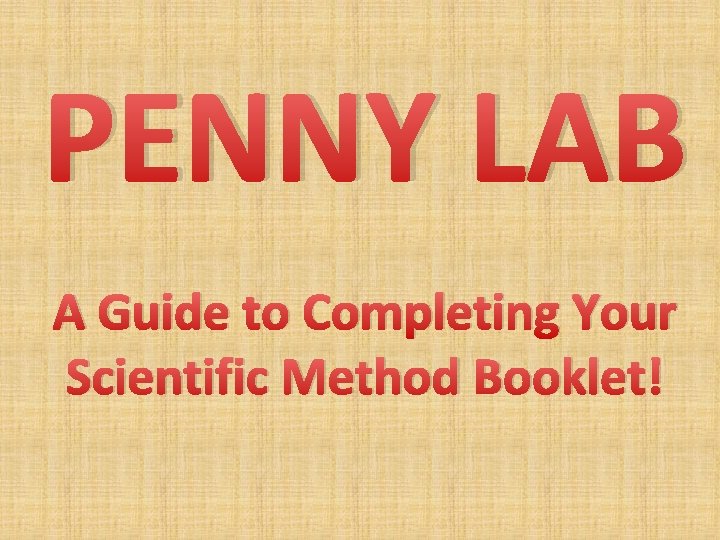 PENNY LAB A Guide to Completing Your Scientific Method Booklet! 