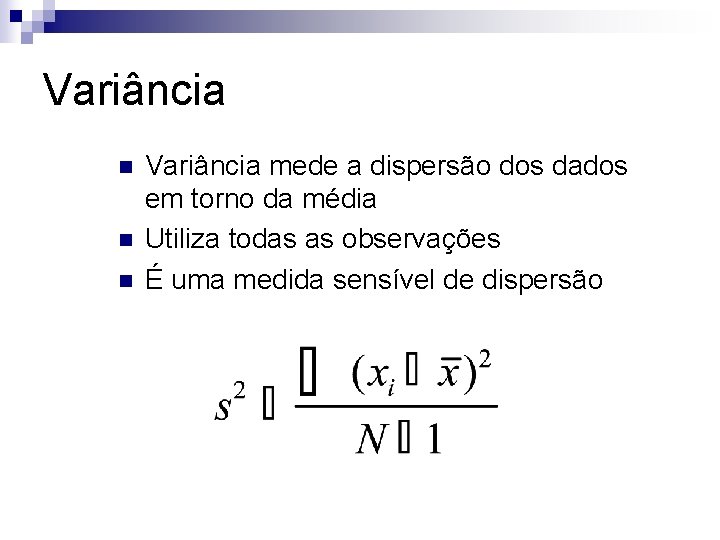 Variância n n n Variância mede a dispersão dos dados em torno da média