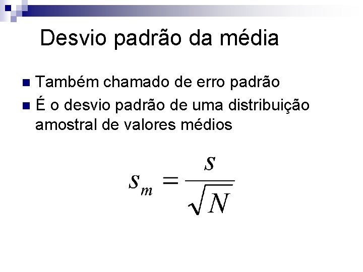 Desvio padrão da média Também chamado de erro padrão n É o desvio padrão