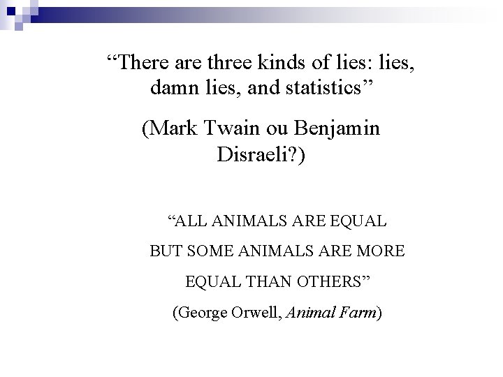 “There are three kinds of lies: lies, damn lies, and statistics” (Mark Twain ou