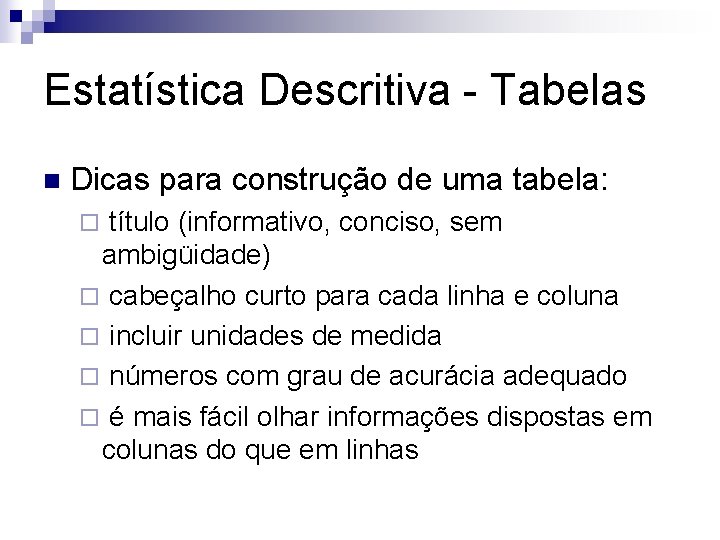 Estatística Descritiva - Tabelas n Dicas para construção de uma tabela: título (informativo, conciso,