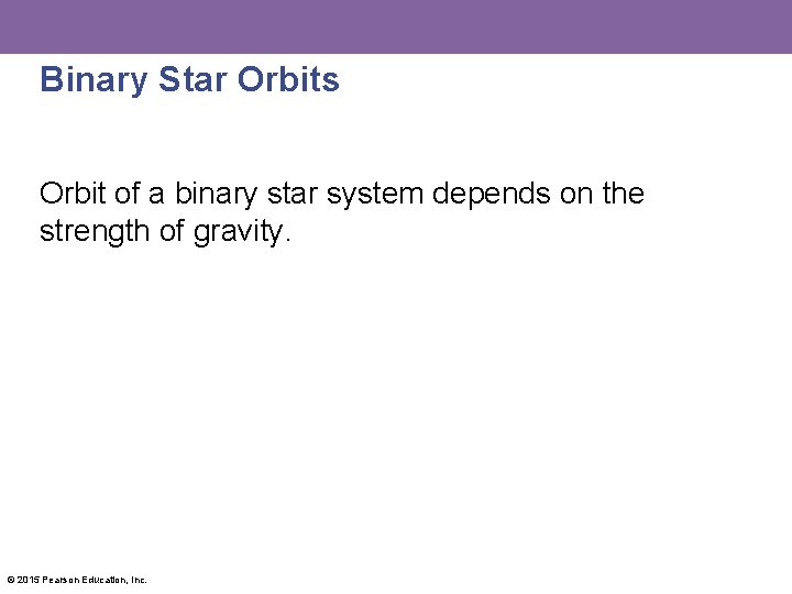 Binary Star Orbits Orbit of a binary star system depends on the strength of