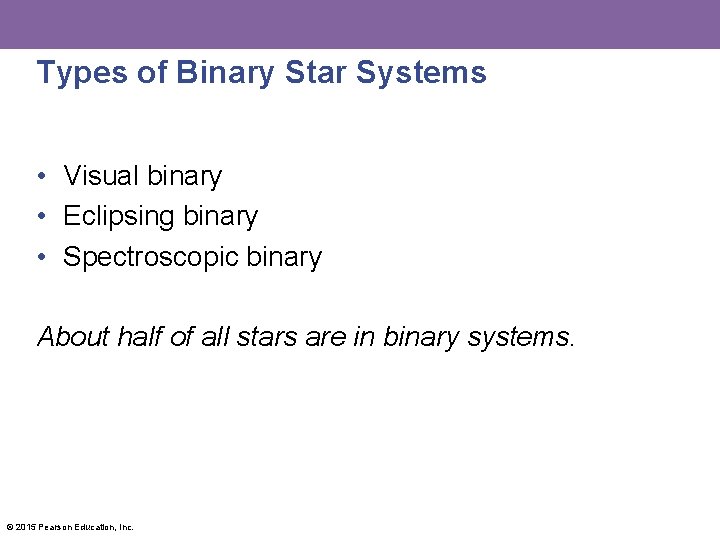 Types of Binary Star Systems • Visual binary • Eclipsing binary • Spectroscopic binary