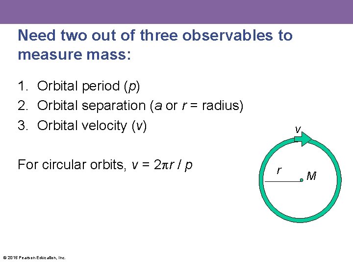 Need two out of three observables to measure mass: 1. Orbital period (p) 2.