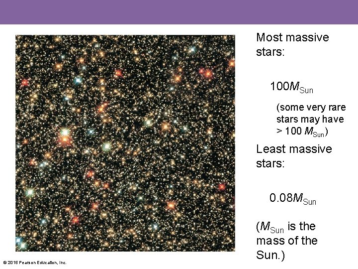 Most massive stars: 100 MSun (some very rare stars may have > 100 MSun)