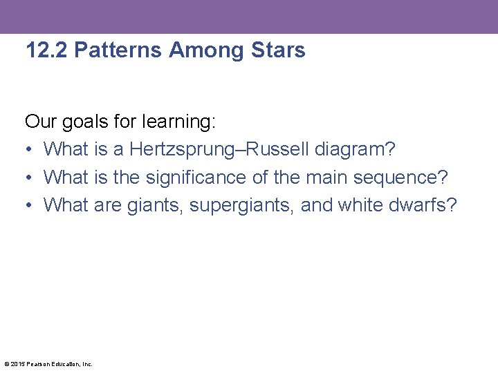 12. 2 Patterns Among Stars Our goals for learning: • What is a Hertzsprung–Russell