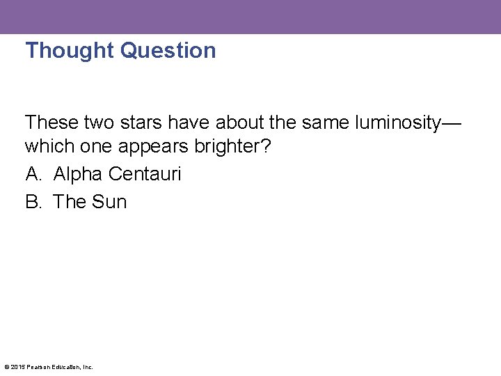 Thought Question These two stars have about the same luminosity— which one appears brighter?