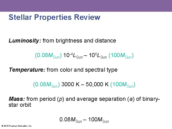 Stellar Properties Review Luminosity: from brightness and distance (0. 08 MSun) 10 -4 LSun
