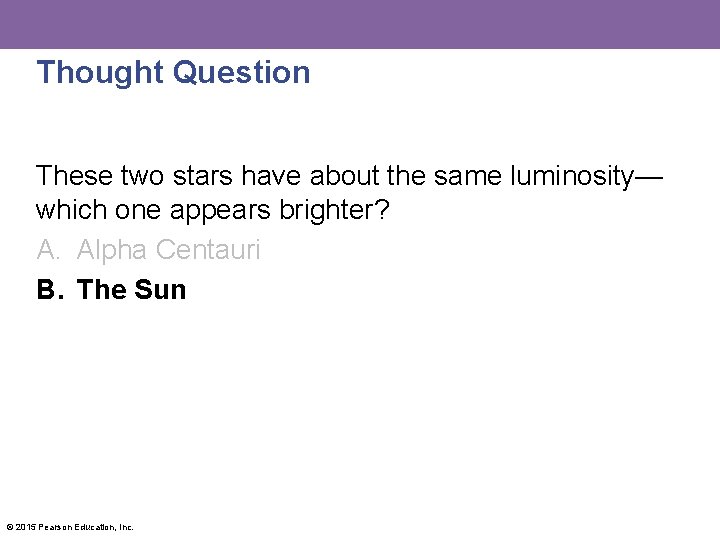 Thought Question These two stars have about the same luminosity— which one appears brighter?